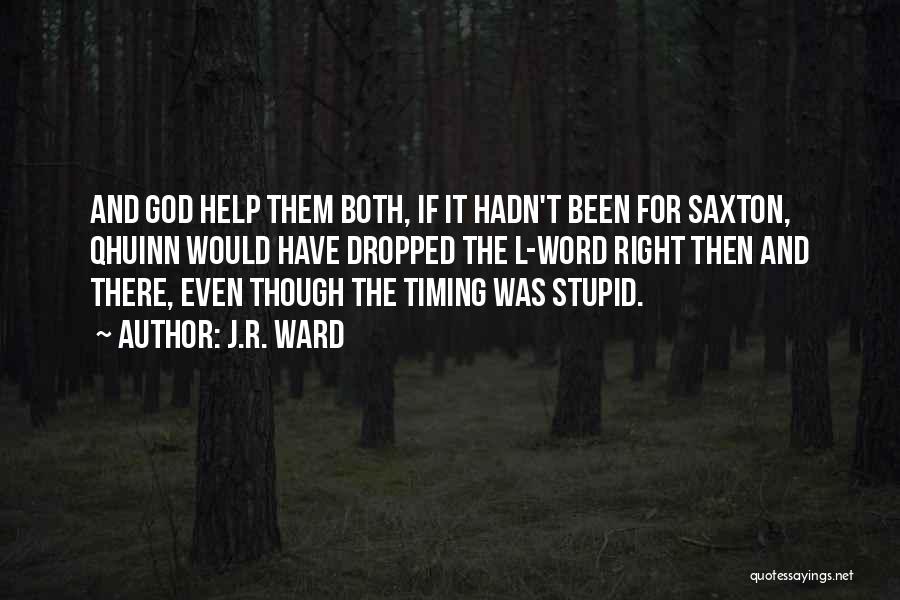 J.R. Ward Quotes: And God Help Them Both, If It Hadn't Been For Saxton, Qhuinn Would Have Dropped The L-word Right Then And