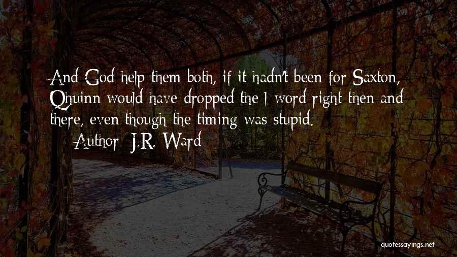 J.R. Ward Quotes: And God Help Them Both, If It Hadn't Been For Saxton, Qhuinn Would Have Dropped The L-word Right Then And