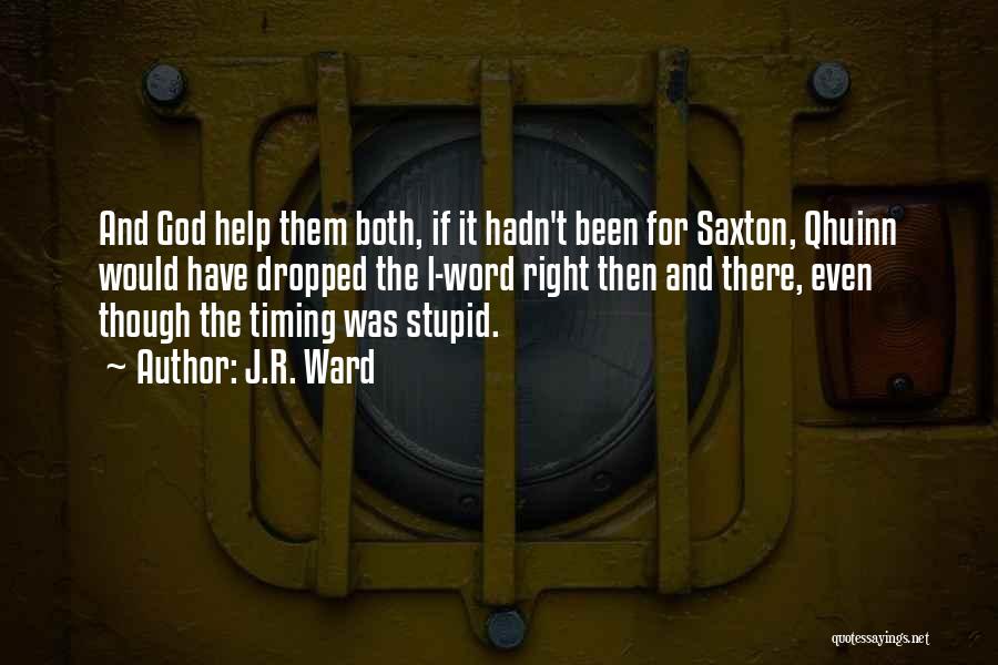 J.R. Ward Quotes: And God Help Them Both, If It Hadn't Been For Saxton, Qhuinn Would Have Dropped The L-word Right Then And