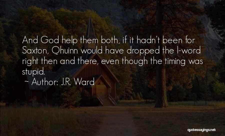 J.R. Ward Quotes: And God Help Them Both, If It Hadn't Been For Saxton, Qhuinn Would Have Dropped The L-word Right Then And