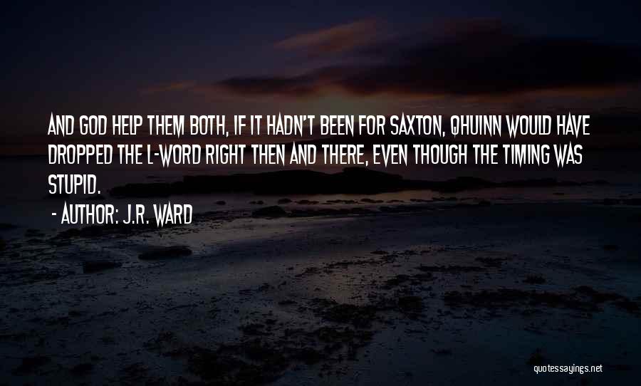 J.R. Ward Quotes: And God Help Them Both, If It Hadn't Been For Saxton, Qhuinn Would Have Dropped The L-word Right Then And