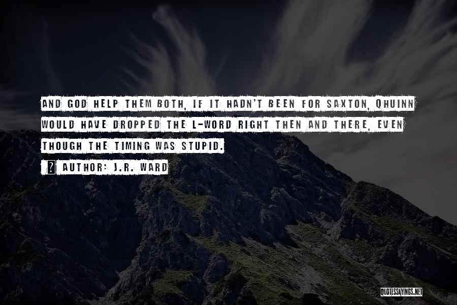 J.R. Ward Quotes: And God Help Them Both, If It Hadn't Been For Saxton, Qhuinn Would Have Dropped The L-word Right Then And