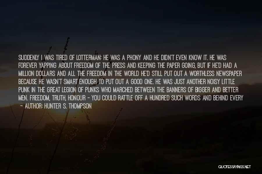 Hunter S. Thompson Quotes: Suddenly I Was Tired Of Lotterman; He Was A Phony And He Didn't Even Know It. He Was Forever Yapping