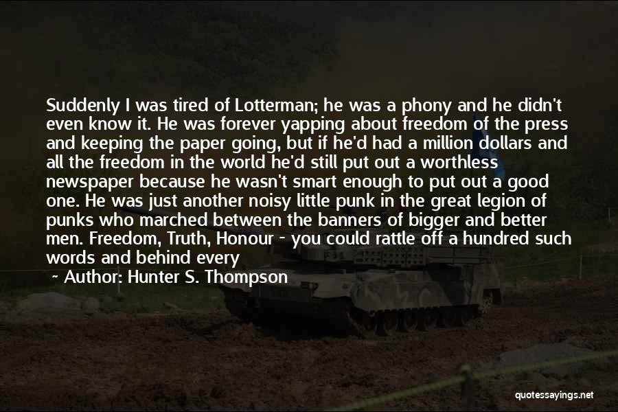 Hunter S. Thompson Quotes: Suddenly I Was Tired Of Lotterman; He Was A Phony And He Didn't Even Know It. He Was Forever Yapping