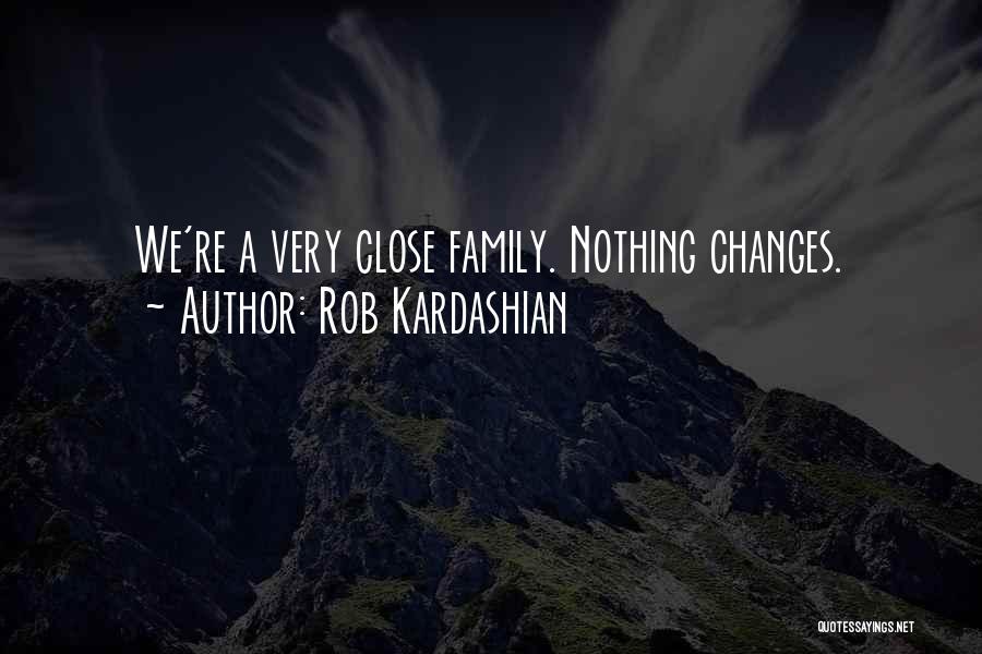 Rob Kardashian Quotes: We're A Very Close Family. Nothing Changes.