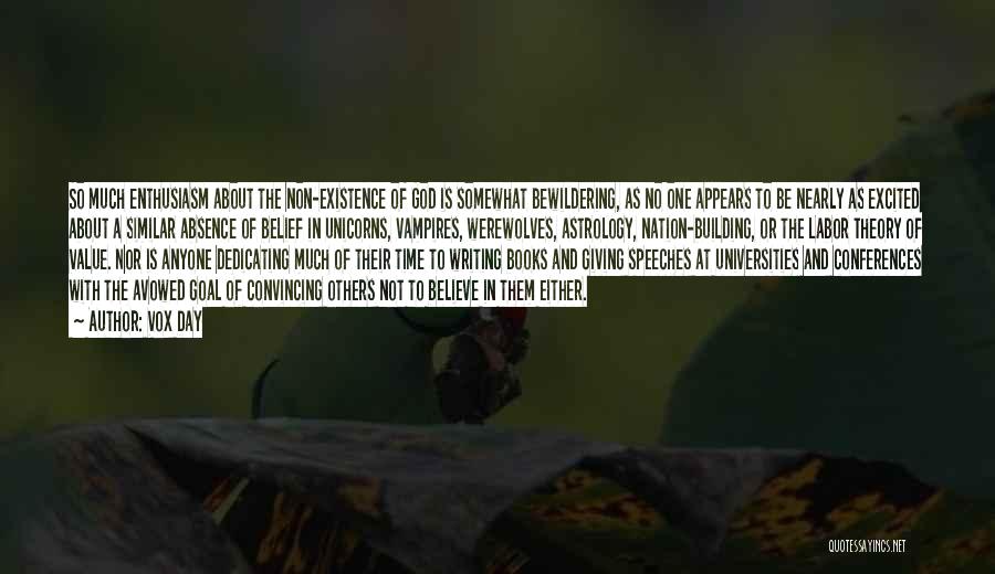 Vox Day Quotes: So Much Enthusiasm About The Non-existence Of God Is Somewhat Bewildering, As No One Appears To Be Nearly As Excited