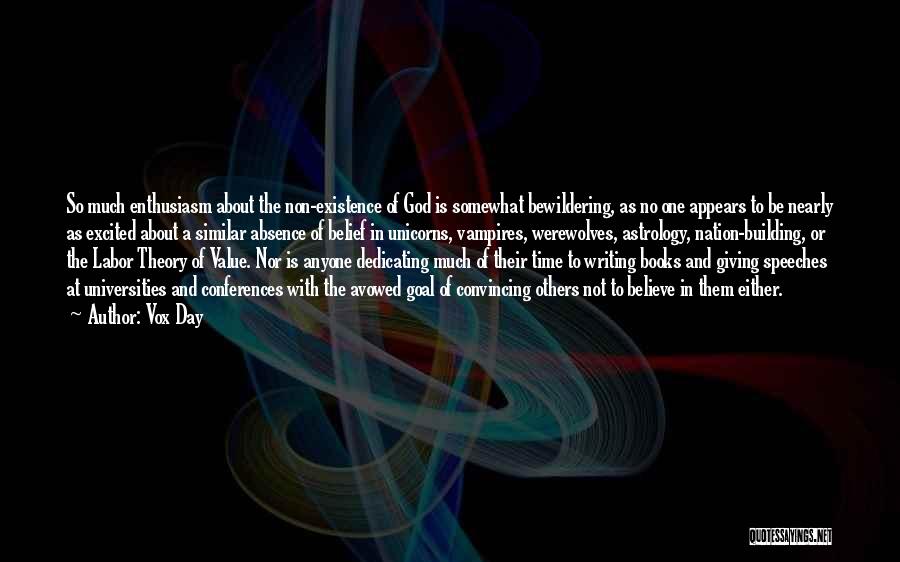 Vox Day Quotes: So Much Enthusiasm About The Non-existence Of God Is Somewhat Bewildering, As No One Appears To Be Nearly As Excited