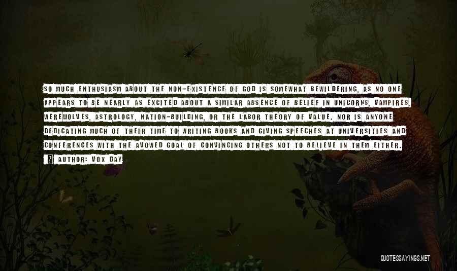 Vox Day Quotes: So Much Enthusiasm About The Non-existence Of God Is Somewhat Bewildering, As No One Appears To Be Nearly As Excited