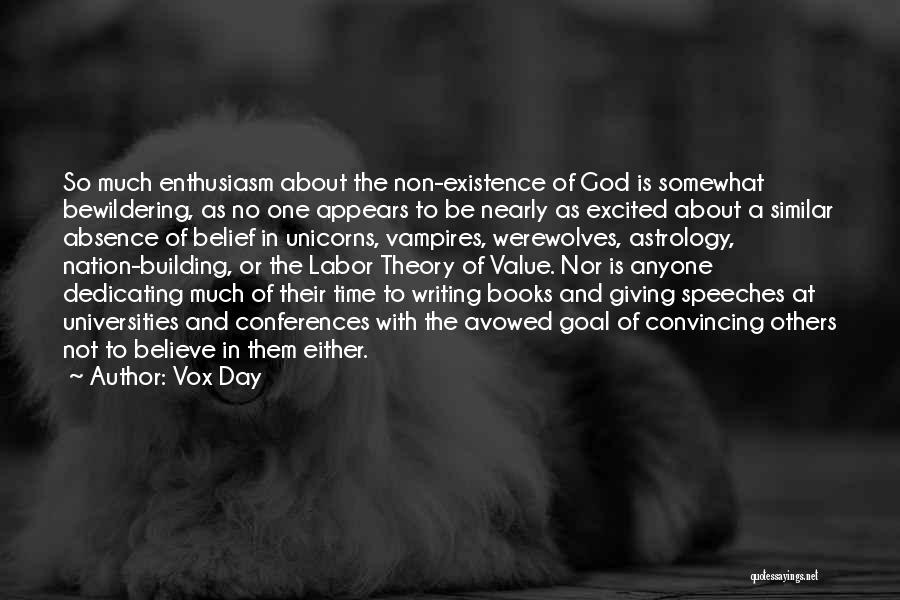 Vox Day Quotes: So Much Enthusiasm About The Non-existence Of God Is Somewhat Bewildering, As No One Appears To Be Nearly As Excited