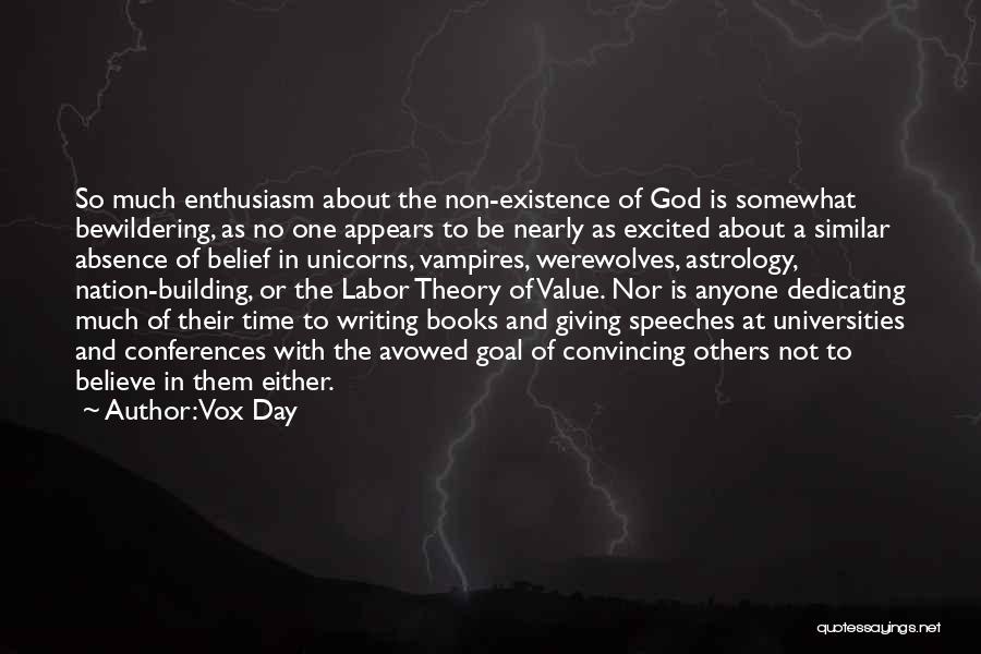 Vox Day Quotes: So Much Enthusiasm About The Non-existence Of God Is Somewhat Bewildering, As No One Appears To Be Nearly As Excited