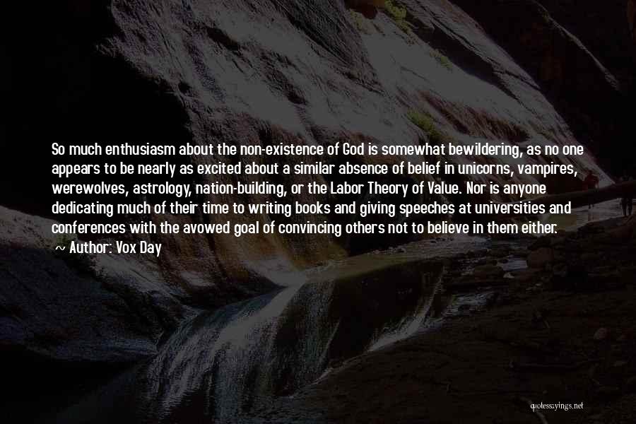 Vox Day Quotes: So Much Enthusiasm About The Non-existence Of God Is Somewhat Bewildering, As No One Appears To Be Nearly As Excited