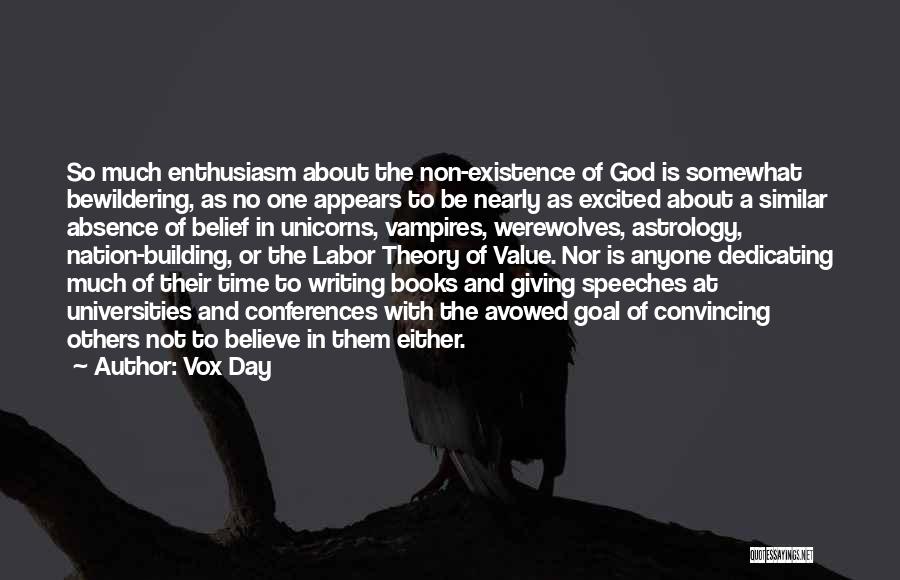 Vox Day Quotes: So Much Enthusiasm About The Non-existence Of God Is Somewhat Bewildering, As No One Appears To Be Nearly As Excited