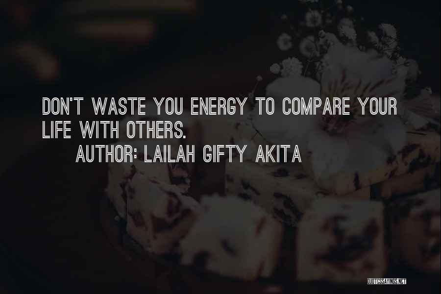 Lailah Gifty Akita Quotes: Don't Waste You Energy To Compare Your Life With Others.