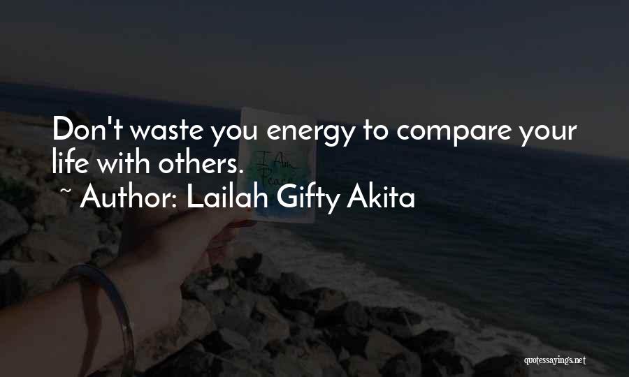 Lailah Gifty Akita Quotes: Don't Waste You Energy To Compare Your Life With Others.