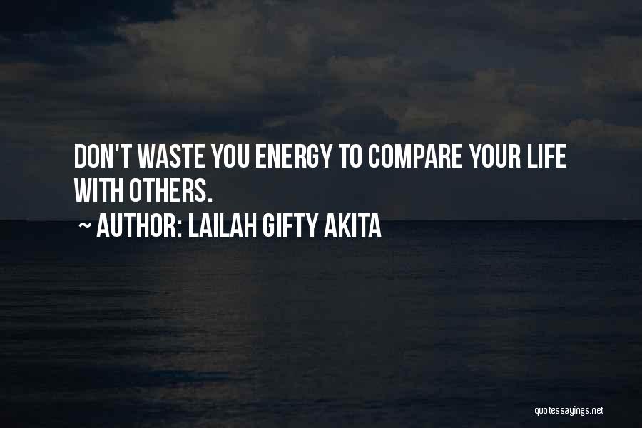 Lailah Gifty Akita Quotes: Don't Waste You Energy To Compare Your Life With Others.