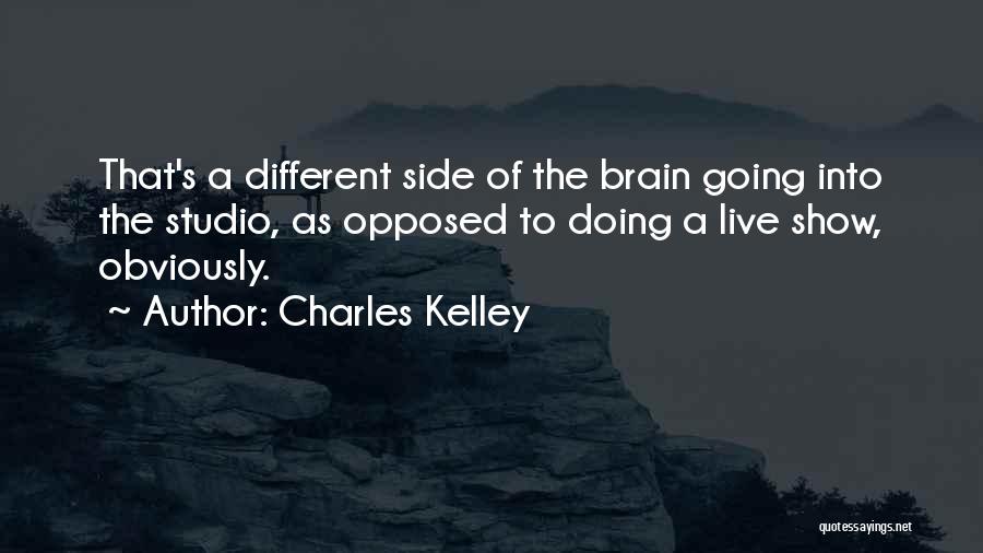 Charles Kelley Quotes: That's A Different Side Of The Brain Going Into The Studio, As Opposed To Doing A Live Show, Obviously.