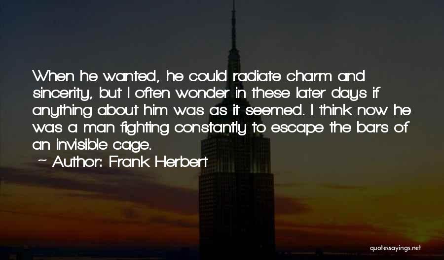 Frank Herbert Quotes: When He Wanted, He Could Radiate Charm And Sincerity, But I Often Wonder In These Later Days If Anything About