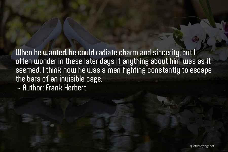 Frank Herbert Quotes: When He Wanted, He Could Radiate Charm And Sincerity, But I Often Wonder In These Later Days If Anything About