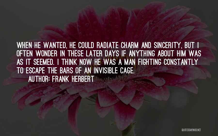 Frank Herbert Quotes: When He Wanted, He Could Radiate Charm And Sincerity, But I Often Wonder In These Later Days If Anything About