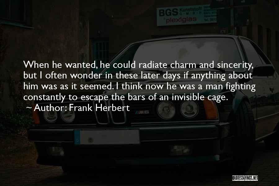 Frank Herbert Quotes: When He Wanted, He Could Radiate Charm And Sincerity, But I Often Wonder In These Later Days If Anything About