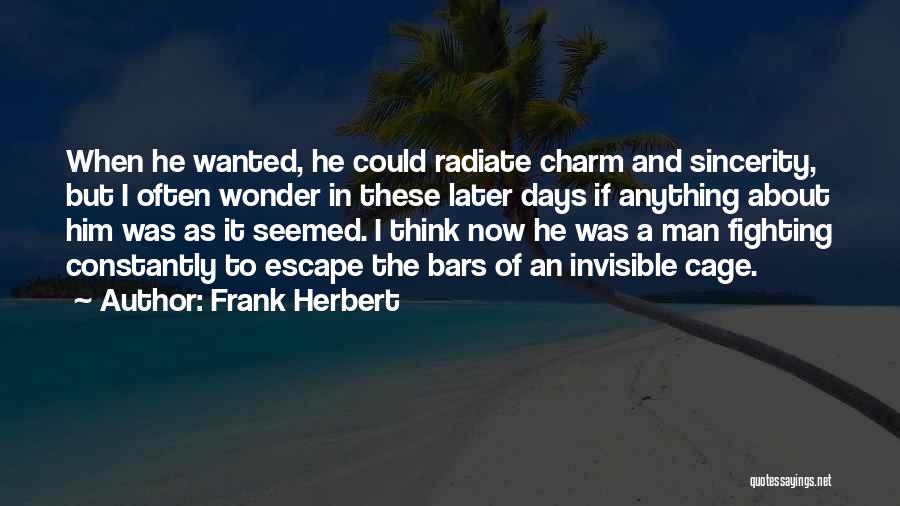 Frank Herbert Quotes: When He Wanted, He Could Radiate Charm And Sincerity, But I Often Wonder In These Later Days If Anything About