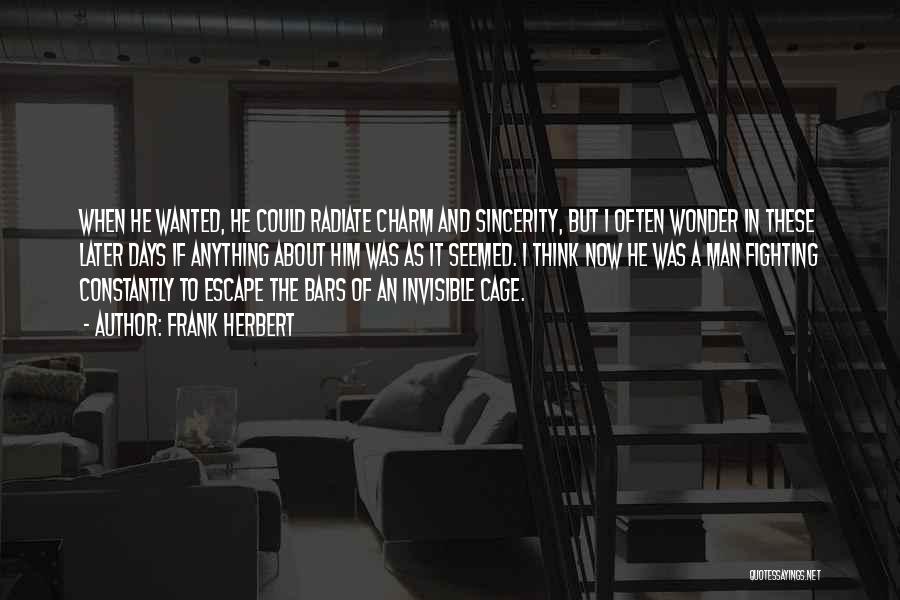 Frank Herbert Quotes: When He Wanted, He Could Radiate Charm And Sincerity, But I Often Wonder In These Later Days If Anything About