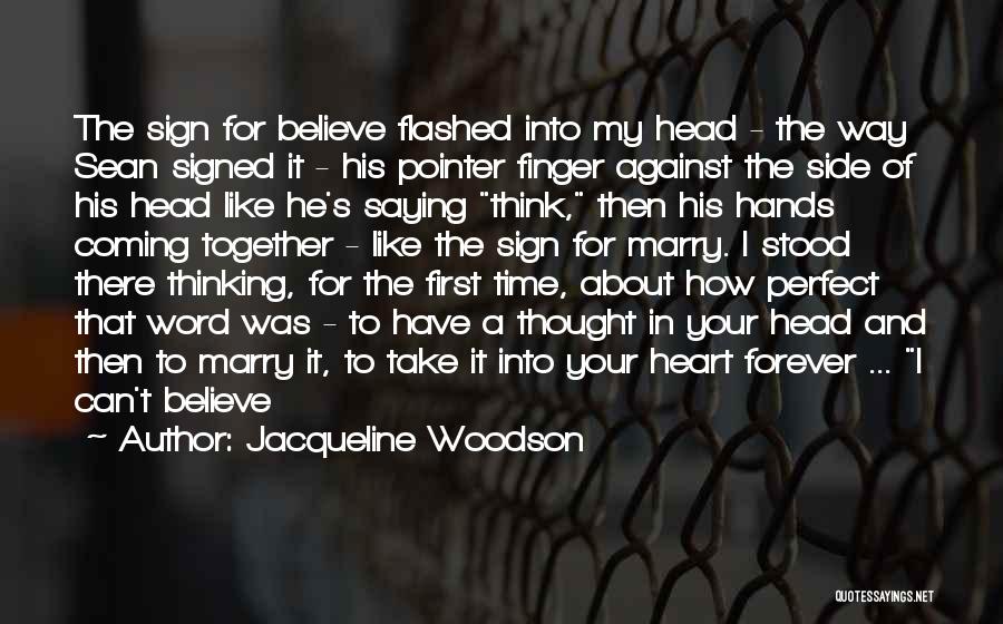 Jacqueline Woodson Quotes: The Sign For Believe Flashed Into My Head - The Way Sean Signed It - His Pointer Finger Against The