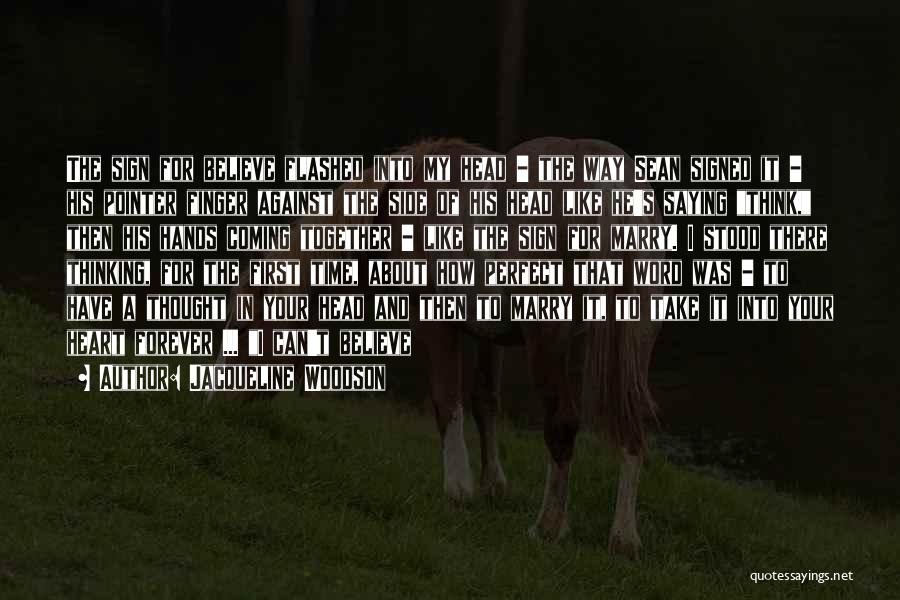 Jacqueline Woodson Quotes: The Sign For Believe Flashed Into My Head - The Way Sean Signed It - His Pointer Finger Against The