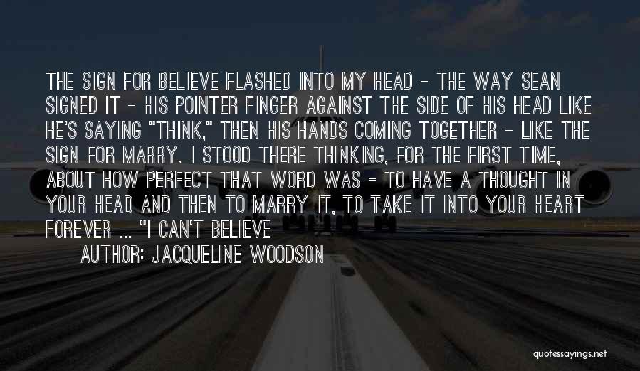 Jacqueline Woodson Quotes: The Sign For Believe Flashed Into My Head - The Way Sean Signed It - His Pointer Finger Against The