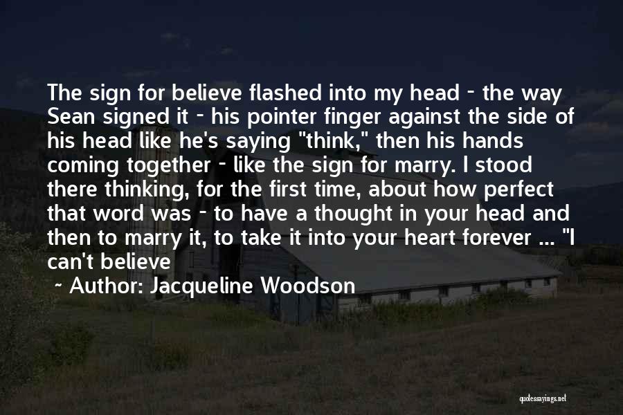 Jacqueline Woodson Quotes: The Sign For Believe Flashed Into My Head - The Way Sean Signed It - His Pointer Finger Against The