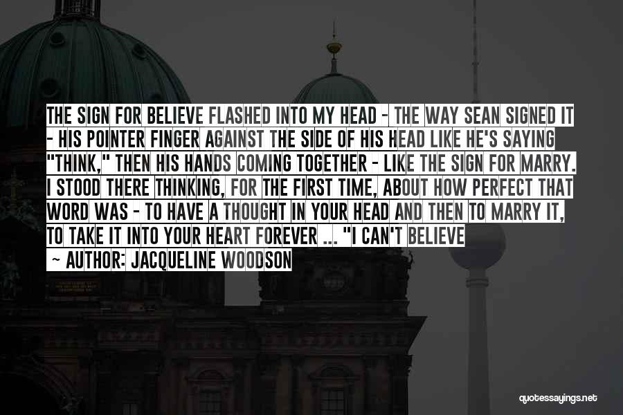 Jacqueline Woodson Quotes: The Sign For Believe Flashed Into My Head - The Way Sean Signed It - His Pointer Finger Against The