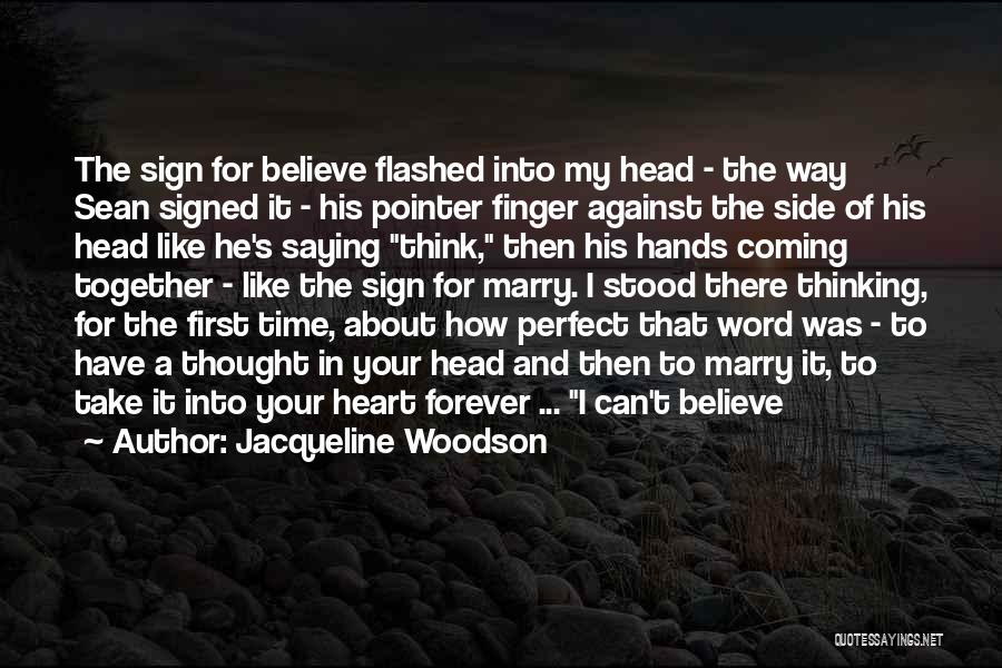 Jacqueline Woodson Quotes: The Sign For Believe Flashed Into My Head - The Way Sean Signed It - His Pointer Finger Against The