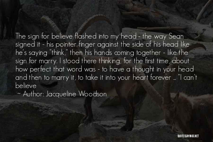 Jacqueline Woodson Quotes: The Sign For Believe Flashed Into My Head - The Way Sean Signed It - His Pointer Finger Against The