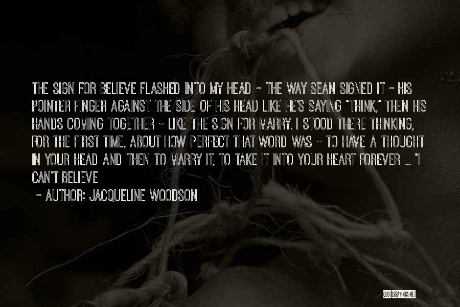 Jacqueline Woodson Quotes: The Sign For Believe Flashed Into My Head - The Way Sean Signed It - His Pointer Finger Against The