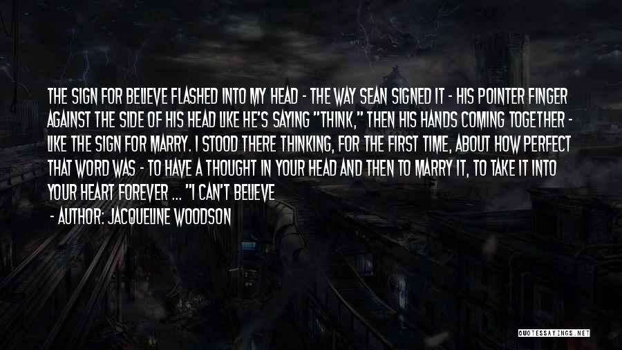 Jacqueline Woodson Quotes: The Sign For Believe Flashed Into My Head - The Way Sean Signed It - His Pointer Finger Against The