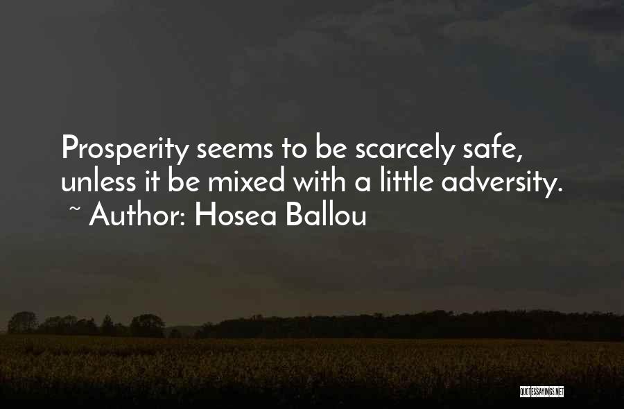 Hosea Ballou Quotes: Prosperity Seems To Be Scarcely Safe, Unless It Be Mixed With A Little Adversity.