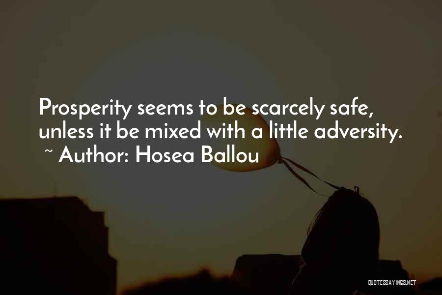 Hosea Ballou Quotes: Prosperity Seems To Be Scarcely Safe, Unless It Be Mixed With A Little Adversity.