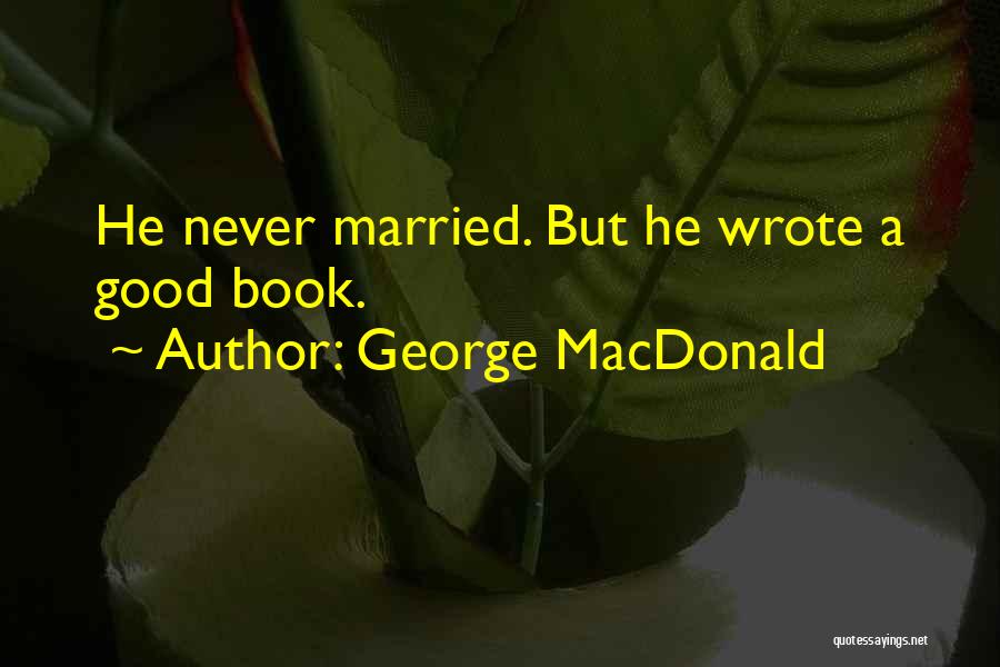 George MacDonald Quotes: He Never Married. But He Wrote A Good Book.