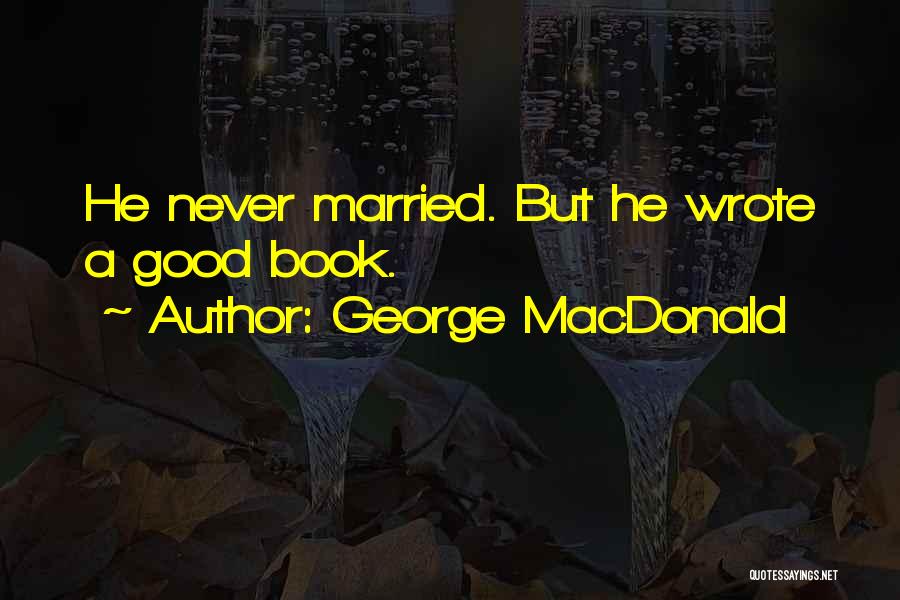 George MacDonald Quotes: He Never Married. But He Wrote A Good Book.