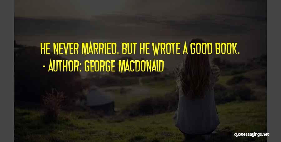 George MacDonald Quotes: He Never Married. But He Wrote A Good Book.