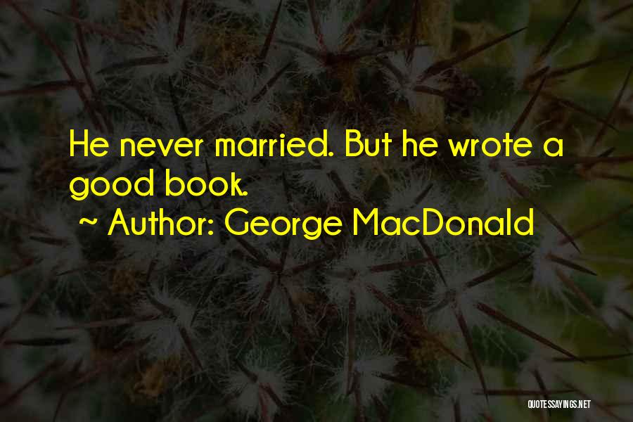 George MacDonald Quotes: He Never Married. But He Wrote A Good Book.