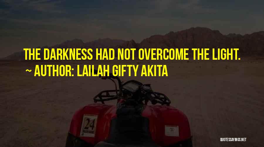 Lailah Gifty Akita Quotes: The Darkness Had Not Overcome The Light.