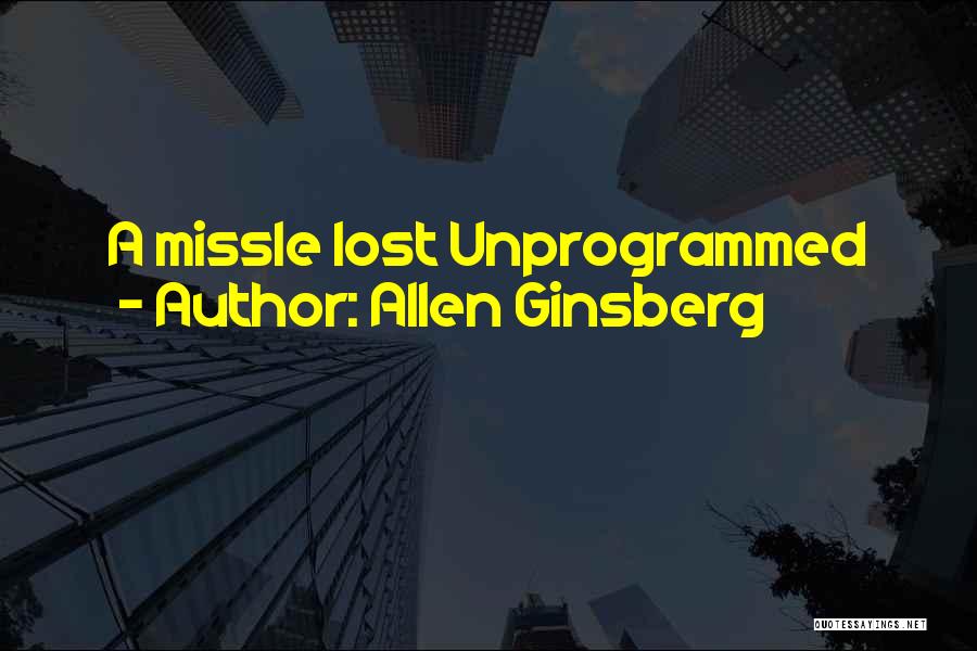 Allen Ginsberg Quotes: A Missle Lost Unprogrammed