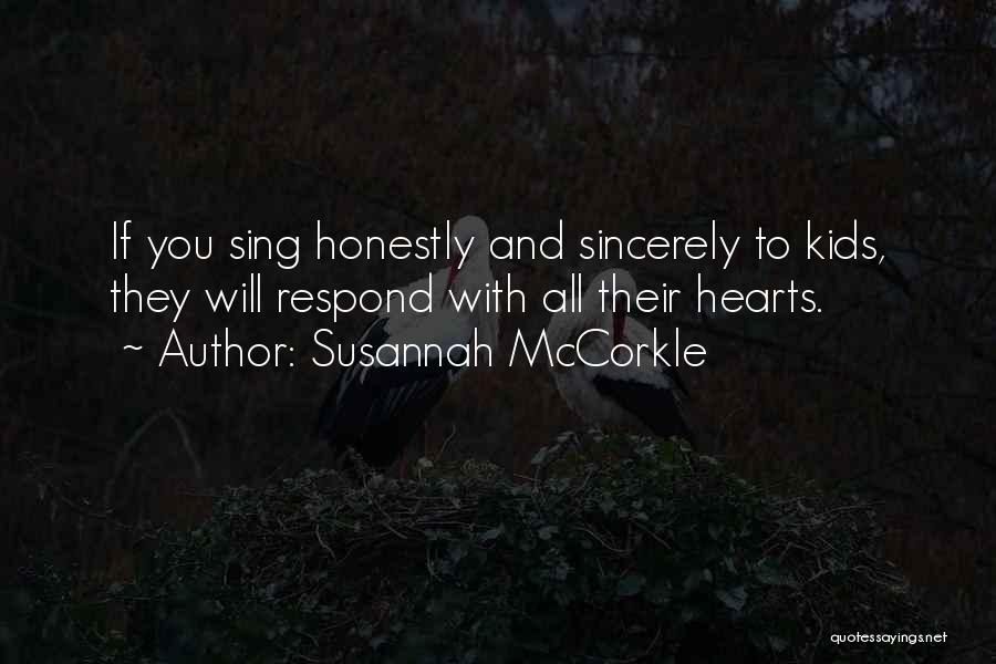 Susannah McCorkle Quotes: If You Sing Honestly And Sincerely To Kids, They Will Respond With All Their Hearts.