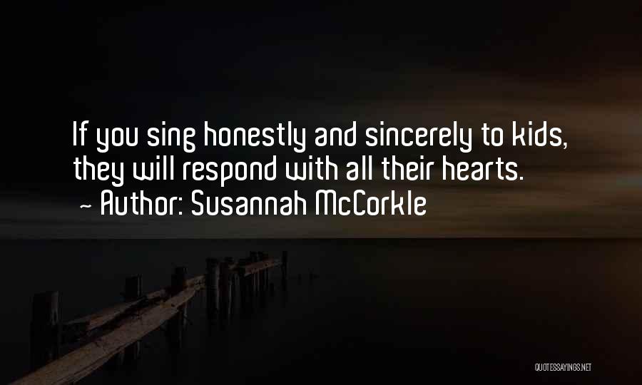 Susannah McCorkle Quotes: If You Sing Honestly And Sincerely To Kids, They Will Respond With All Their Hearts.