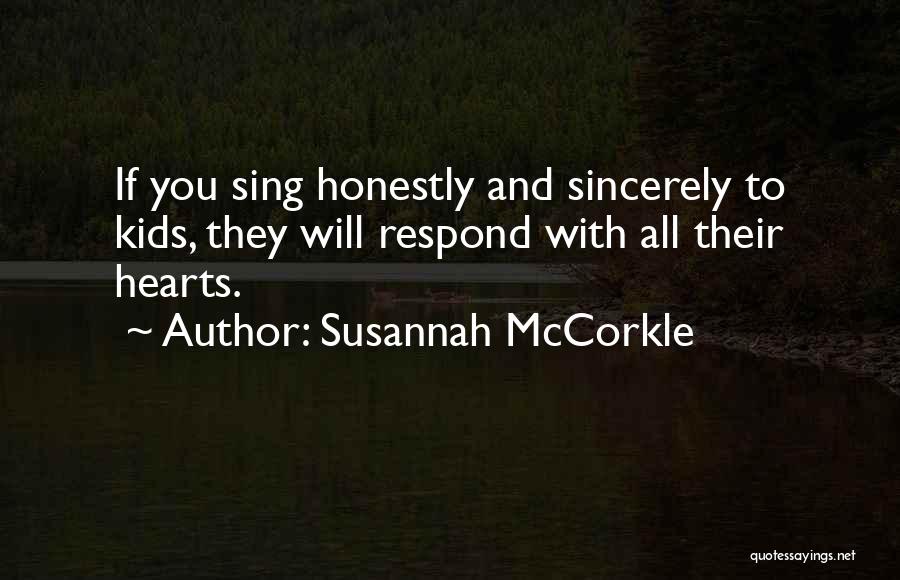 Susannah McCorkle Quotes: If You Sing Honestly And Sincerely To Kids, They Will Respond With All Their Hearts.