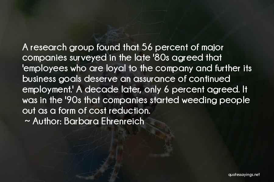 Barbara Ehrenreich Quotes: A Research Group Found That 56 Percent Of Major Companies Surveyed In The Late '80s Agreed That 'employees Who Are