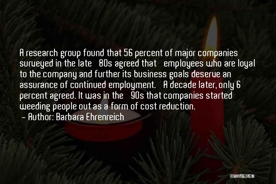 Barbara Ehrenreich Quotes: A Research Group Found That 56 Percent Of Major Companies Surveyed In The Late '80s Agreed That 'employees Who Are