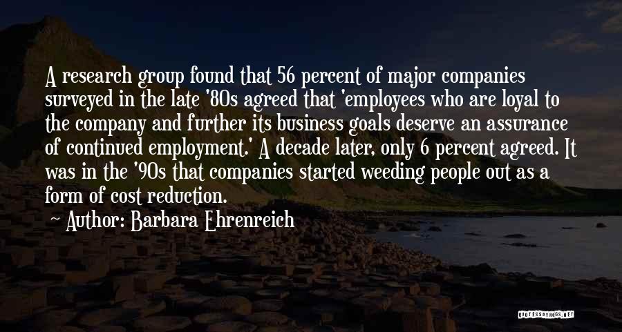 Barbara Ehrenreich Quotes: A Research Group Found That 56 Percent Of Major Companies Surveyed In The Late '80s Agreed That 'employees Who Are