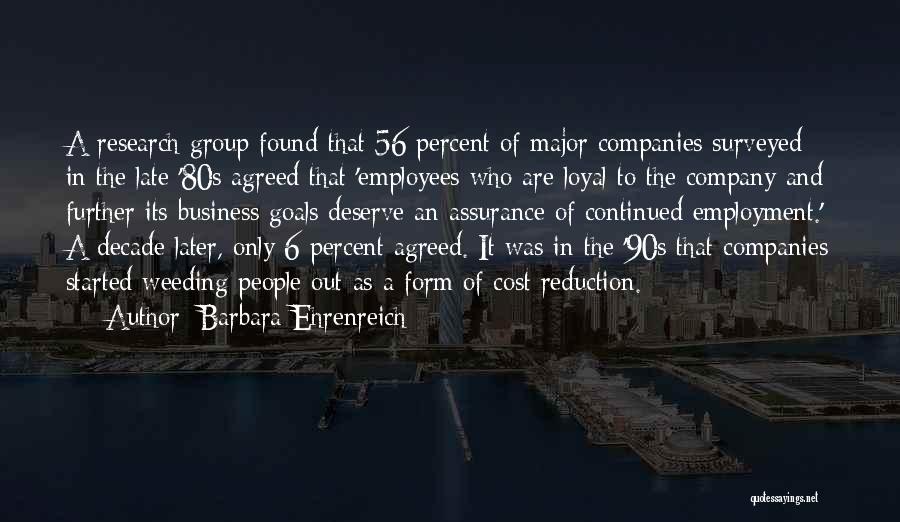 Barbara Ehrenreich Quotes: A Research Group Found That 56 Percent Of Major Companies Surveyed In The Late '80s Agreed That 'employees Who Are